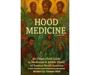 Hood Medicine: An urban Afro-Indigenous field guide of edible and medicinal plants of Eastern North America