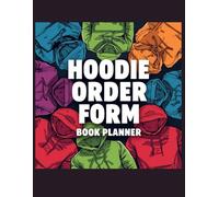 Hoodie Order Log Book and Small Business Planner: Custom Apparel Order Tracker, Inventory Log, Expense & Financial Summary for Clothing Brand Owners, 8.5 x 11 Inch, 105 Pages