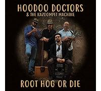 Hoodoo Doctors & the Kazoompet Machine - Root Hog Or Die [Import]