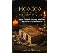 Hoodoo et les Psaumes Divins: Anciens rituels spirituels pour la guérison, la protection et la transformation