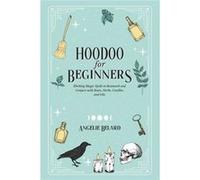 Hoodoo For Beginners Working Magic Spells in Rootwork and Conjure with Roots Herbs Candles and Oils - Angelie Belard - Hentopan Publishing - Livre en Angl Angelie BelardAngelie Belard (Auteur)