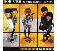 Hoodoo Garage by Bob Urh & The Bare Bones (2006-05-09)