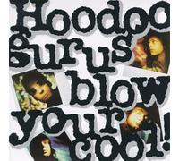 Hoodoo Gurus – Blow Your Cool