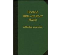 Hoodoo Herb and Root Magic: A Materia Magica of African-American Conjure