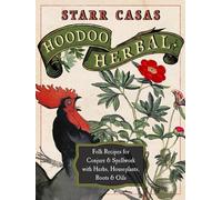 Hoodoo Herbal : Recettes folkloriques de conjuration et d'envoûtement à base d'herbes, de plantes d'intérieur, de racines et d'huiles