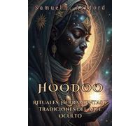 Hoodoo: Raíces, Rituales Y Resiliencia: Secretos De La Magia Oculta Para Protección, Prosperidad Y Poder Espiritual.