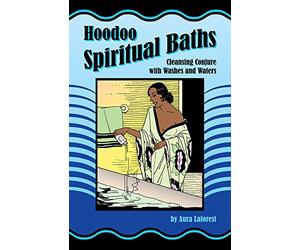 Hoodoo Spiritual Baths: Cleansing Conjure with Washes and Waters by Aura Laforest (2014) Paperback