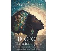 HOODOO. TIERRA, HUESO Y RAÍZ. El oficio del conjuro práctico para el dominio de la voluntad y la protección del hogar: Prácticas Afroamericanas de ... con Hierbas, Velas y Trabajos Espirituales.