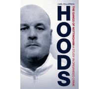 Hoods: The Gangs of Nottingham: A Study in Organised Crime