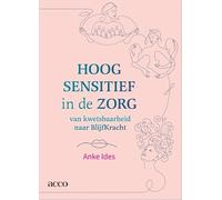 Hoogsensitief in de zorg: Van kwetsbaarheid naar blijfkracht