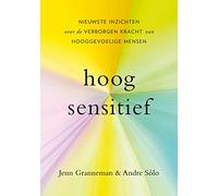 Hoogsensitief: nieuwste inzichten over de verborgen kracht van hooggevoelige mensen