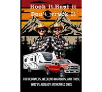 Hook It, Haul It, Don't Wreck It: For Beginners, Weekend Warriors, And Those Who've Already Jackknifed Once