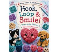 Hook, Loop & Smile!: 100 Crochet Stitches for Young Makers