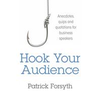 Hook Your Audience: Anecdotes, Quips and Quotations for Business Speakers
