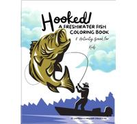 Hooked! A Freshwater Fish Coloring Book & Activity Book for Kids: Hooked! The Ultimate Freshwater Fish Coloring, Activity & Field Guide for Young Anglers