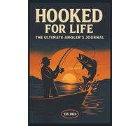 Hooked For Life: The Ultimate Angler’s Journal