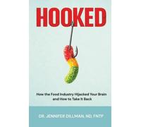 Hooked: How the Food Industry Hijacked Your Brain and How to Take It Back
