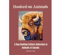 Hooked on Animals: A Rug Hooking Patter Collection of Animals of Canada