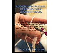 Hooked on Crochet: Crafting Your Crochet Skills: A Series including The Crochet Chronicles and The Crochet Adventure