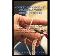 Hooked on Crochet: Crafting Your Crochet Skills: A Series including The Crochet Chronicles and The Crochet Adventure