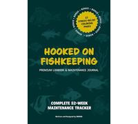 Hooked on Fishkeeping: A Premium Aquarium Logbook & Maintenance Journal: | 52-W omprehensive Water Quality Tracker and 17 Stress-Relief Coloring Pages.