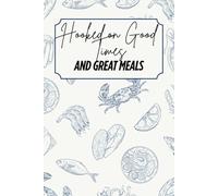 Hooked on Good Times & Great Meals: Blank Recipe Book - Fillable Keepsake Recipe Book - Seafood Themed - Blue & Beige Design - Black & White Interior - 6x9