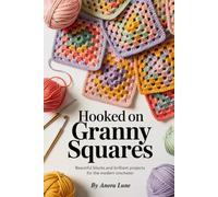 Hooked on Granny Squares: Beautiful Blocks and Brilliant Projects for the Modern Crocheter