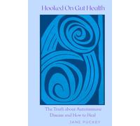 Hooked on Gut Health: The Truth About Autoimmune Disease and How to Heal