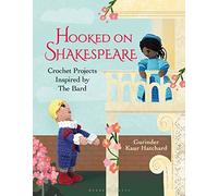 Hooked on Shakespeare: Crochet Projects Inspired by The Bard