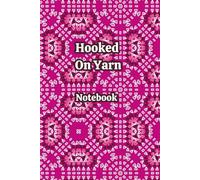 Hooked On Yarn Notebook: A versatile space for sketching, jotting down ideas and keeping pattern notes. Perfect for those who like a mix of writing and drawing in a freeform way.