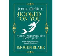 Hooked on You: Writing Mermaids That Don't Suck - Creating Compelling Aquatic Romance