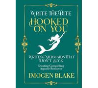 Hooked on You: Writing Mermaids That Don't Suck - Creating Compelling Aquatic Romance