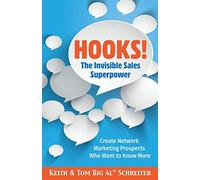 Hooks! The Invisible Sales Superpower: Create Network Marketing Prospects Who Want to Know More