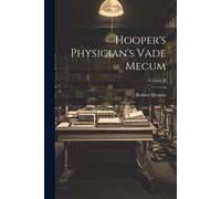 Hooper's Physician's Vade Mecum; Volume Ii