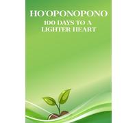 Ho'oponopono - 100 Days to a Lighter Heart: A Guided Journal to Release Regret, Resentment, and Emotional Baggage