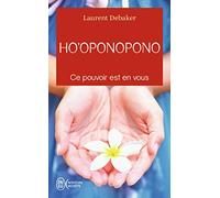 Ho'oponopono: Ce pouvoir est en vous