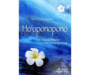 Ho'oponopono: Das hawaiianische Vergebungsritual