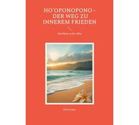 Ho'oponopono - Der Weg zu innerem Frieden: Eine Reise zu dir selbst