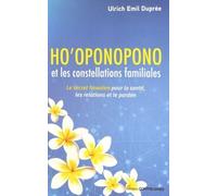 Ho'oponopono et les constellations familiales - Le secret hawaien pour la santé, les relations et le Le secret hawaïen pour la santé, les relations et le pardon - Ulrich Emil Duprée - Contre-Dires - b