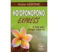Ho'oponopono Express - 4 mots pour changer votre vie - Didier Gérôme - Dauphin Blanc - broché - Guide