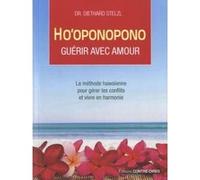 Ho'oponopono, guérir avec amour - La méthode hawaïenne pour gérer les conflits et vivre en harmonie Diethard Stelzl (Auteur), Anne Charrière (Traduction)