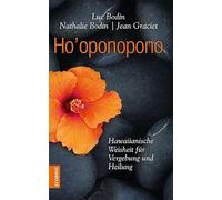 Ho'oponopono: Hawaiianische Weisheit für Vergebung und Heilung
