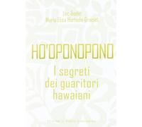 Ho'oponopono. I segreti dei guaritori hawaiani