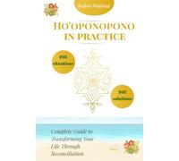 Ho'oponopono in Practice: 108 Situations, 108 Solutions: Complete Guide to Transforming Your Life Through Reconciliation
