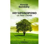 Ho'oponopono - la face cachée La face cachée - Hanna Sembely - L'originel Charles Antoni - broché - Guide