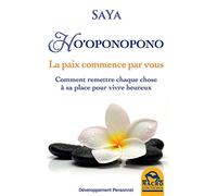 Ho'oponopono - La Paix Commence Par Vous : Comment Remettre Chaque Chose À Sa Place Pour Vivre Heureux
