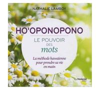 Ho'oponopono - Le Pouvoir Des Mots - La Méthode Hawaïenne Pour Prendre Sa Vie En Main
