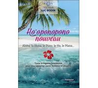 Ho'oponopono nouveau - Aloha, la Huna, le Pono, leHa, le Mana Toute la sagesse hawaïenne pour vous apporter bonheur, joie et réussite - Luc Bodin - Tredaniel La Maisnie - broché - Guide