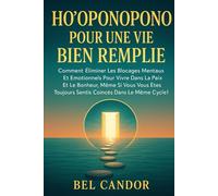 HO'OPONOPONO POUR UNE VIE BIEN REMPLIE: Comment éliminer les blocages mentaux et émotionnels pour vivre dans la paix et le bonheur, même si vous vous êtes toujours sentis coincés dans le même cycle !