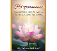 Ho'oponopono: Sanación Consciente para la Mente, el Cuerpo y el Espíritu